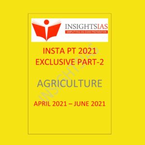 INSIGHTS IAS INSTA PT 2021 EXCLUSIVE AGRICULTURE PART - 2 APRIL 2021 - JUNE 2021 (BLACK & WHITE)