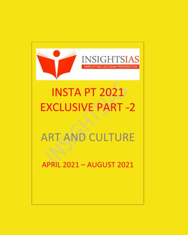 INSIGHTS IAS INSTA PT 2021 EXCLUSIVE 2021 PART - 2 - ART AND CULTURE - APRIL 2021 - AUGUST- 2021 (BLACK & WHITE)