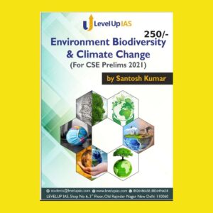 LEVEL UP IAS- ENVIRONMENT BIODIVERSITY & CLIMATE CHANGE(FOR CSE PRELIMS 2021)- BY SANTOSH KUMAR