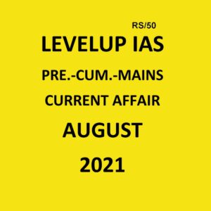 LEVELUP IAS -  PRE - CUM - MAINS - CURRENT AFFAIRS AUGUST -  2021