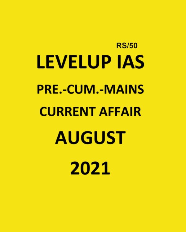 LEVELUP IAS -  PRE - CUM - MAINS - CURRENT AFFAIRS AUGUST -  2021