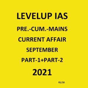 LEVELUP IAS -  PRE - CUM - MAINS - CURRENT AFFAIRS -  PART -1 + PART -2 - SEPTEMBER  -  2021