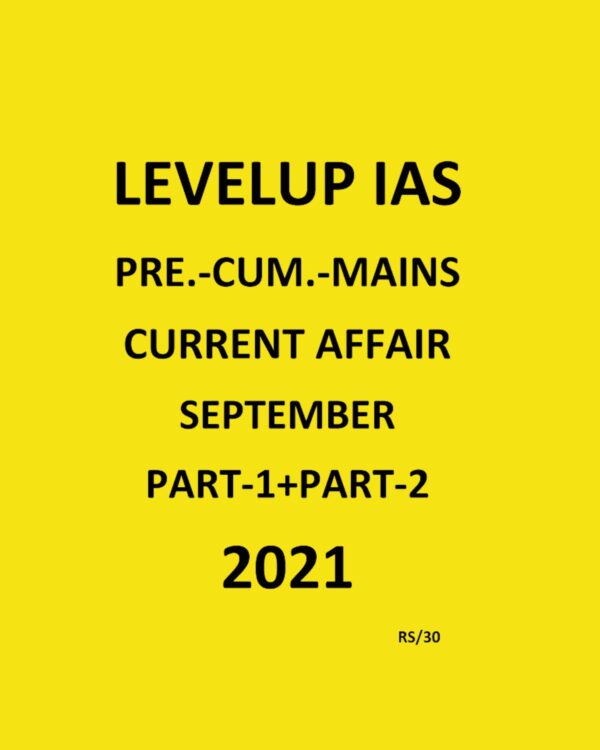 LEVELUP IAS -  PRE - CUM - MAINS - CURRENT AFFAIRS -  PART -1 + PART -2 - SEPTEMBER  -  2021