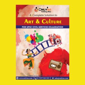 ONLYIAS - ART AND CULTURE - FOR UPSC CIVIL SERVICES EXAMINATION