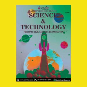 ONLYIAS -  SCIENCE AND TECHNOLOGY - FOR UPSC CIVIL SERVICES  EXAMINATION
