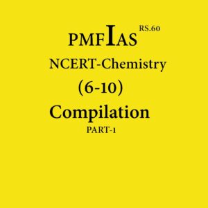 PMFIAS NCERT CHEMISTRY (6-10) COMPILATION PART-1 BLACK & WHITE