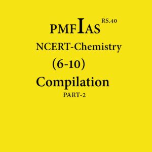 PMFIAS NCERT CHEMISTRY (6-10) COMPILATION PART-2 BLACK & WHITE