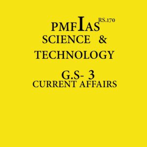 PMFIAS SCIENCE AND TECHNOLOGY - G.S -3 CURRENT AFFAIRS