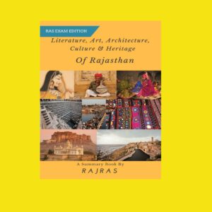 RAJASTHAN - RAS EXAM EDITION - LITERATURE, ART, ARCHITECTURE, - CULTURE & HERITAGE - A SUMMARY BOOK BY - RAJRAS