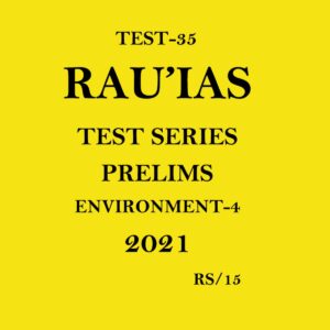 RAU'IAS ENVIRONMENT- 4 (TEST - 35) TEST SERIES PRELIMS 2021