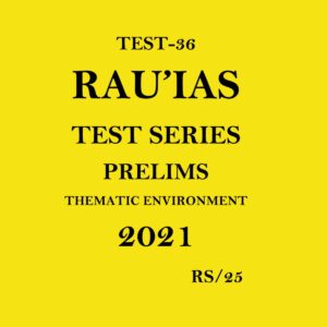 RAU'IAS (TEST - 36) THEMATIC ENVIRONMENT TEST SERIES PRELIMS 2021