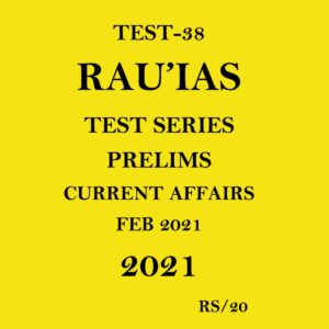 RAU'IAS (TEST - 38) CURRENT AFFAIRS TEST SERIES PRELIMS 2021