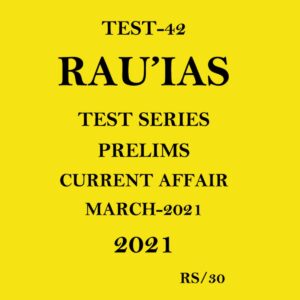 RAU'IAS (TEST - 42) CURRENT AFFAIRS MARCH TEST SERIES PRELIMS 2021