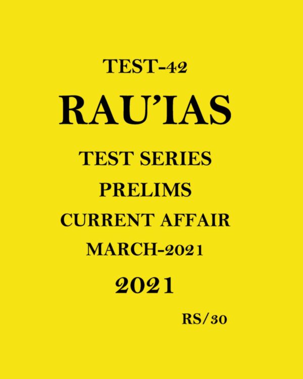 RAU'IAS (TEST - 42) CURRENT AFFAIRS MARCH TEST SERIES PRELIMS 2021