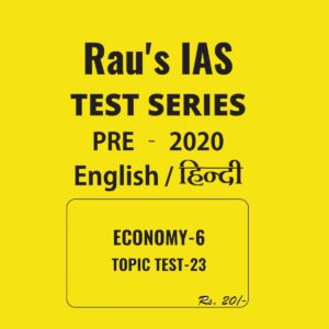 RAU'S IAS ENGLISH & HINDI ECONOMY - 6  TOPIC TEST - 23 - PRE - 2020