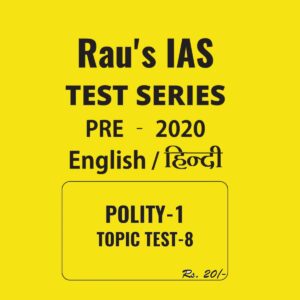 RAU'S IAS ENGLISH & HINDI POLITY - 1  TOPIC TEST - 8 - PRE - 2020