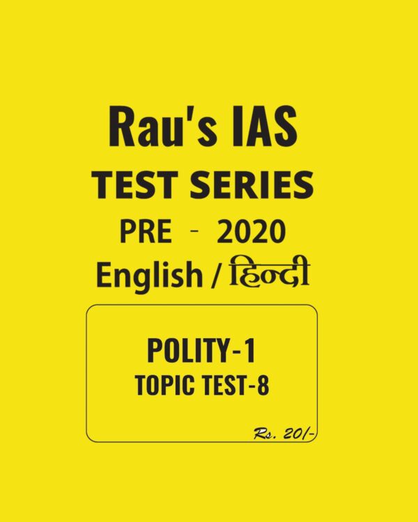 RAU'S IAS ENGLISH & HINDI POLITY - 1  TOPIC TEST - 8 - PRE - 2020