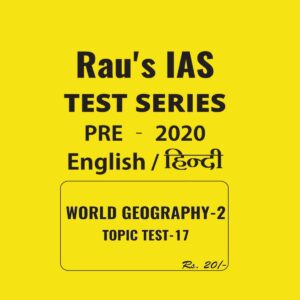 RAU'S IAS ENGLISH & HINDI WORLD GEOGRAPHY  - 2  TOPIC TEST - 17 - PRE - 2020