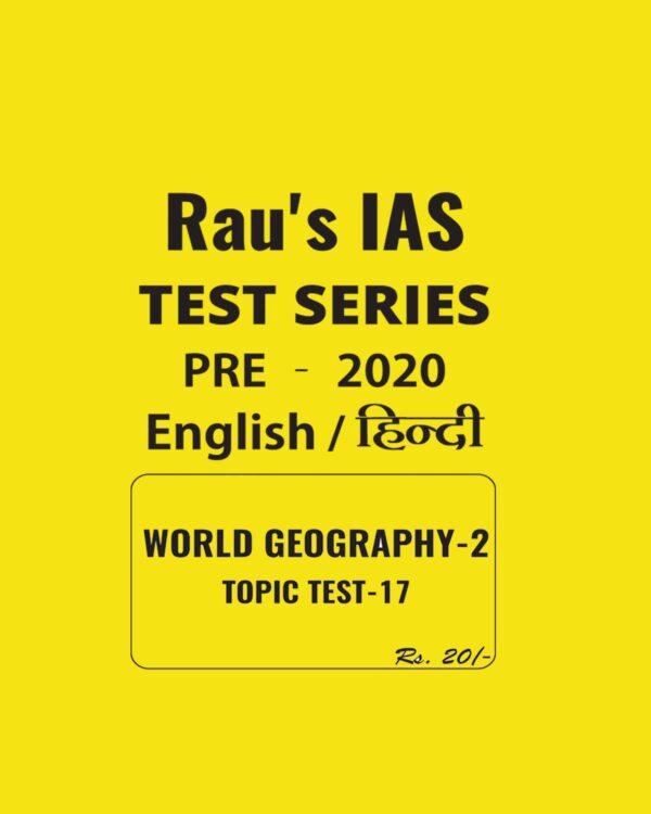 RAU'S IAS ENGLISH & HINDI WORLD GEOGRAPHY  - 2  TOPIC TEST - 17 - PRE - 2020