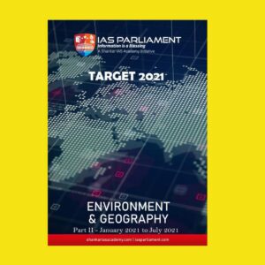 SHANKAR IAS ACADEMY-IAS PARLIAMENT-TARGET 2021- ENVIRONMENT & GEOGRAPHY PART - II JAN 2021 TO  JULY  2021