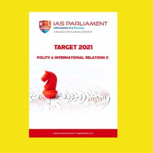 SHANKAR IAS ACADEMY-IAS PARLIAMENT-TARGET-2021- POLITY & INTERNATIONAL REALTIONS-II