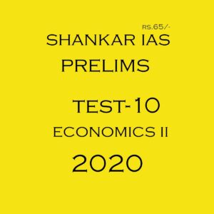 SHANKAR IAS - PRELIMS TEST- 10 ECONOMICS  - II  2020