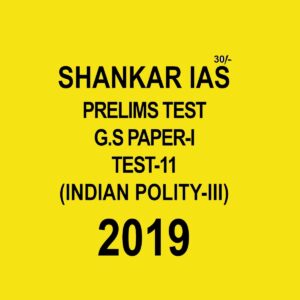 SHANKAR IAS PRELIMS TEST - 11 INDIAN POLITY  - III  TEST G.S PAPER - 1  - 2019