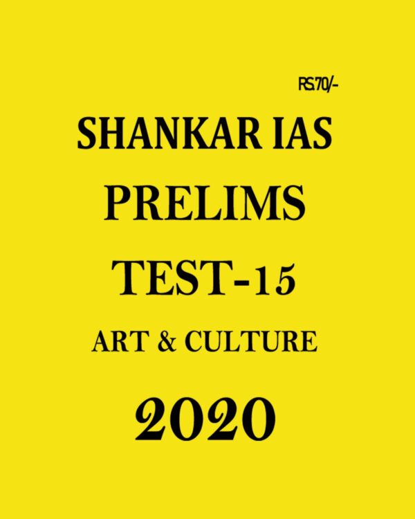 SHANKAR IAS - PRELIMS TEST-15 - ART AND CULTURE 2020