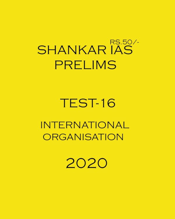 SHANKAR IAS - PRELIMS TEST-16 - INTERNATIONAL ORGANISATION 2020