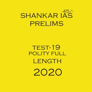 SHANKAR IAS - PRELIMS TEST- 19 POLITY FULL LENGTH 2020