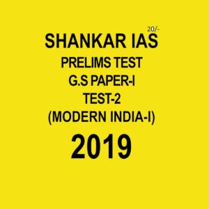 SHANKAR IAS  PRELIMS TEST TEST - 2 - MODERN INDIA  - 1 G.S PAPER - 1 - 2019