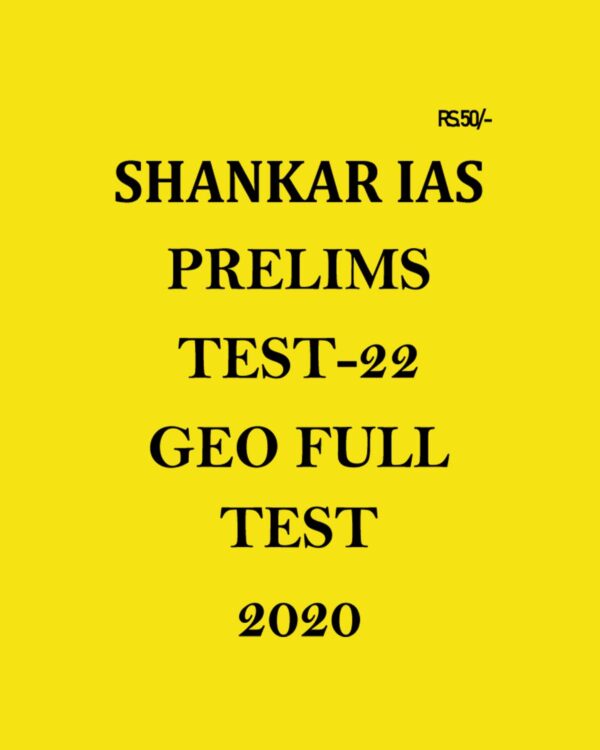 SHANKAR IAS - PRELIMS TEST- 22 - GEO FULL TEST 2020