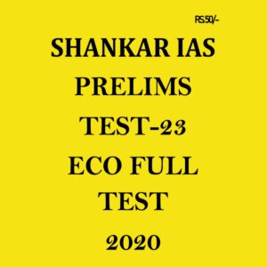 SHANKAR IAS - PRELIMS TEST- 23 ECO FULL TEST 2020