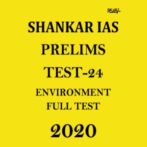 SHANKAR IAS - PRELIMS  TEST-  24 ENVIRONMENT FULL TEST  2020