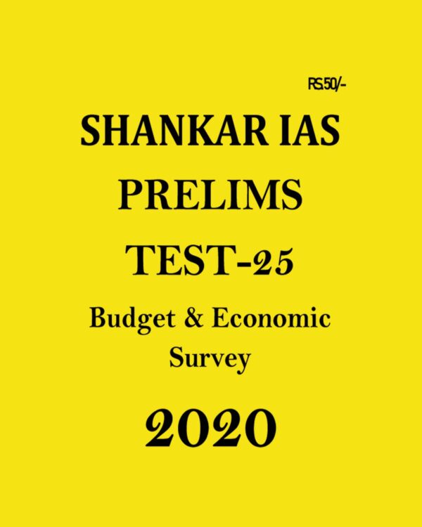SHANKAR IAS - PRELIMS  TEST- 25  BUDGET AND ECONOMIC SURVEY 2020