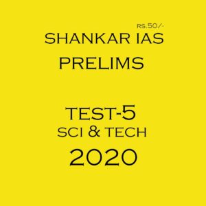 SHANKAR IAS - PRELIMS TEST- 5 SCIENCE AND TECHNOLOGY - 2020