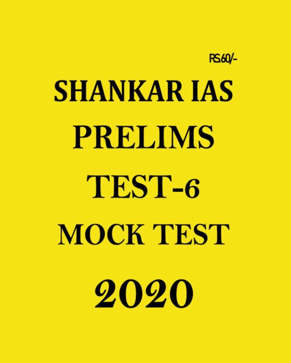 SHANKAR IAS - PRELIMS TEST- 6 MOCK TEST - 2020
