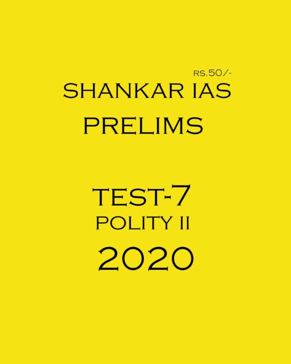 SHANKAR IAS - PRELIMS TEST- 7 POLITY- II 2020