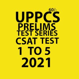 UPPCS - PRELIMS - TEST SERIES - CSAT TEST - 1 TO 5 -  2021