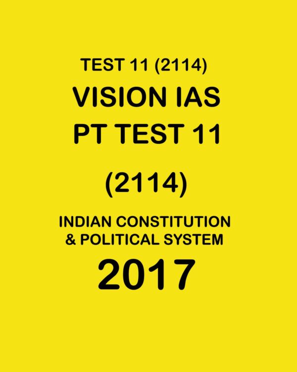 VISION IAS  PT  TEST-  11 (2114)-INDIAN CONSTITUTION & POLITICAL SYSTEM- 2017 (BLACK & WHITE)