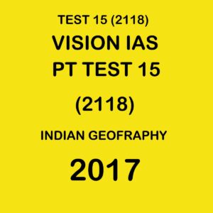 VISION IAS  PT TEST-  15 (2118) INDIAN GEOGRAPHY -  2017 (BLACK & WHITE)