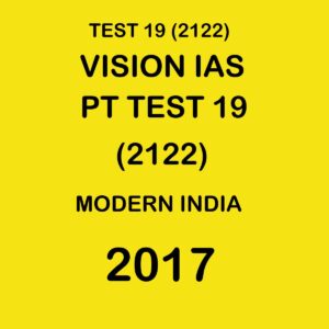 VISION IAS  PT TEST - 19 (2122) MODERN INDIA -  2017 (BLACK & WHITE)