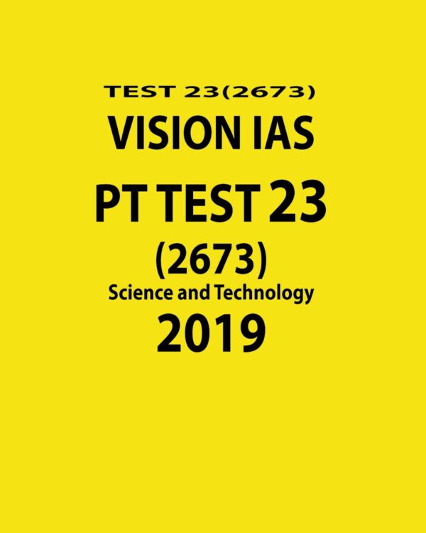 VISION IAS PT TEST-23 (2673) SCIENCE AND TECHNOLOGY 2019 (BLACK & WHITE)