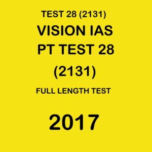 VISION IAS- PT TEST-  28 (2131)-FULL LENGTH TEST-  2017
