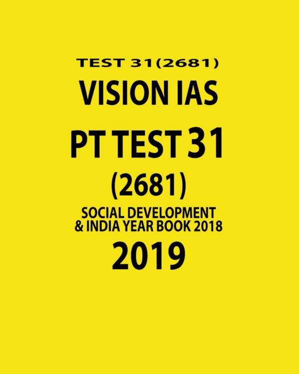 VISION IAS PT TEST-31 (2681) SOCIAL DEVELOPMENT AND INDIA YEAR BOOK 2018 (2019) (BLACK & WHITE)
