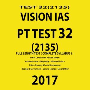VISION IAS- PT TEST 32 (2135)- FULL LENGTH TEST -COMPLETE SYLLABUS-2017