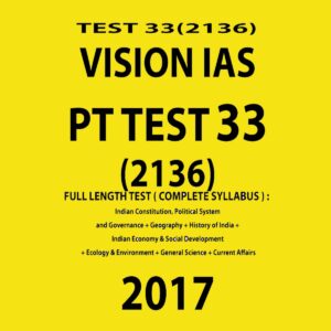 VISION IAS- PT TEST 33 (2136)- FULL LENGTH TEST -COMPLETE SYLLABUS-2017