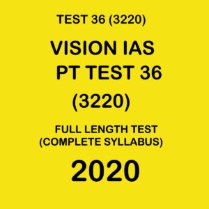VISION IAS  PT TEST- 36 (3220) FULL LENGTH TEST COMPLETE SYLLABUS -  2020
