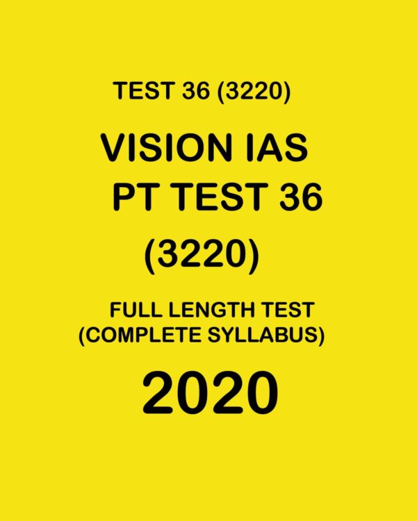 VISION IAS  PT TEST- 36 (3220) FULL LENGTH TEST COMPLETE SYLLABUS -  2020