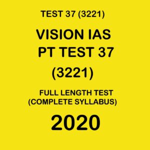 VISION IAS  PT TEST- 37 (3221) FULL LENGTH TEST COMPLETE SYLLABUS - 2020